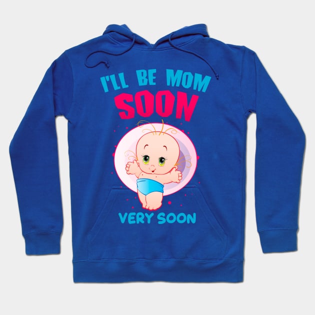 I'll be Mom Soon - Very Soon - Cute Happy Baby Hoodie by simplecreatives